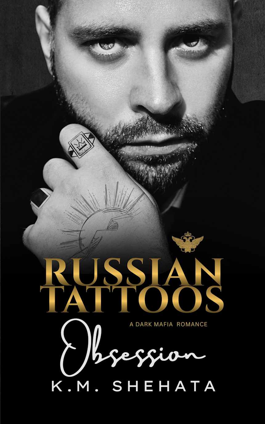 Russian Tattoos: Obsession: A Dark Mafia Romance (Russian Tattoos Trilogy Book 1) by K.M. Shehata
