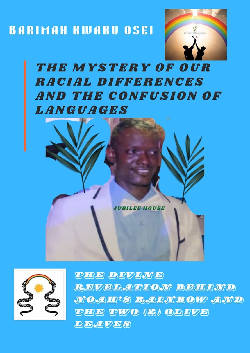 THE MYSTERY OF OUR RACIAL DIFFERENCES AND THE CONFUSION OF LANGUAGES : The Divine Revelation Behind Noah’s Rainbow And The Two (2) Olive Leaves by yahushua-hamasiabooks