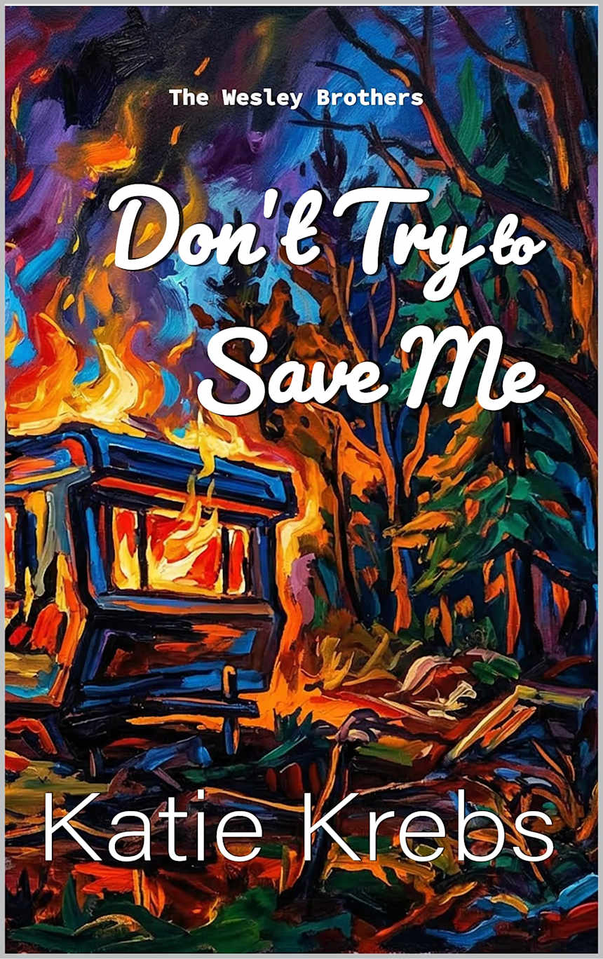 Don’t Try To Save Me (The Wesley Brothers Book 1) by Katie Krebs