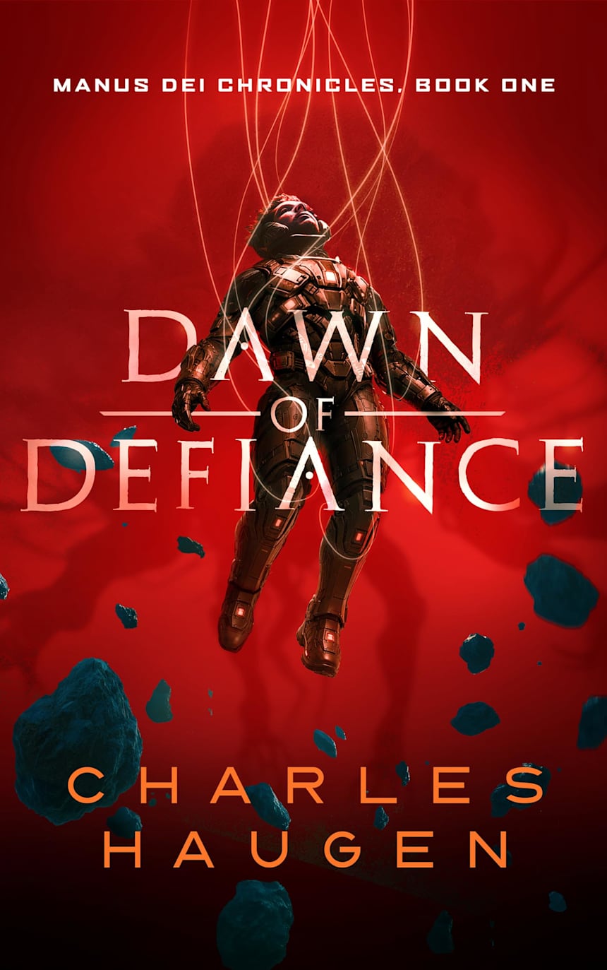 Dawn of Defiance: Manus Dei Chronicles Book 1 by Charles Haugen