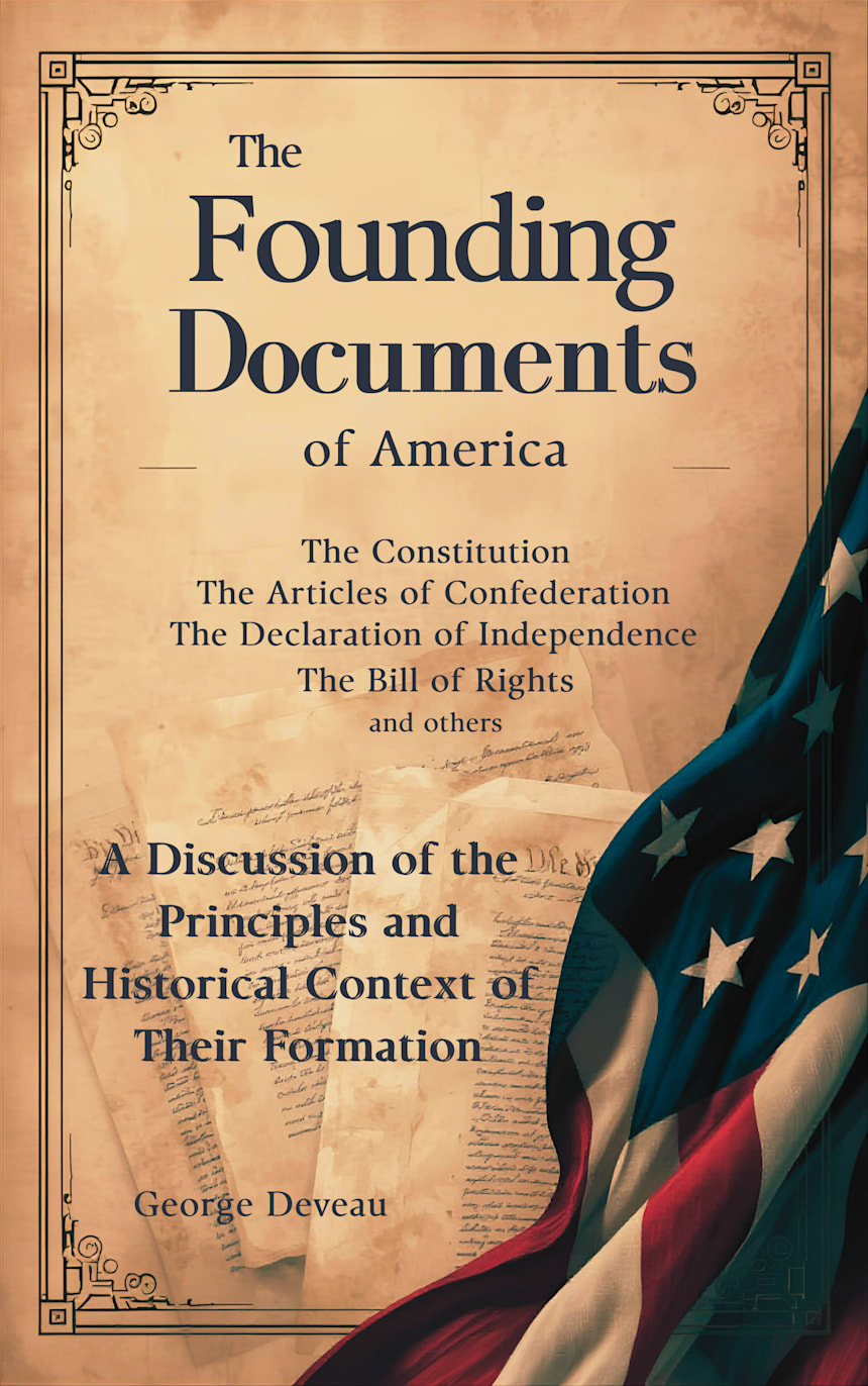 The Founding Documents of America; A Discussion of Their Historical Context by George Deveau