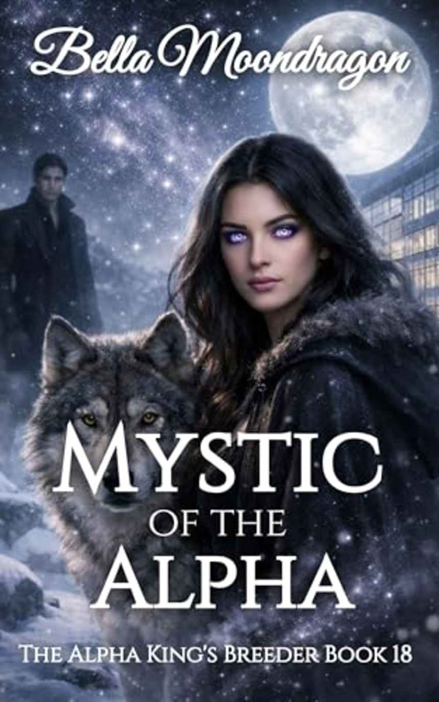 Mystic of the Alpha (The Alpha King’s Breeder Book 18) by Bella Moondragon
