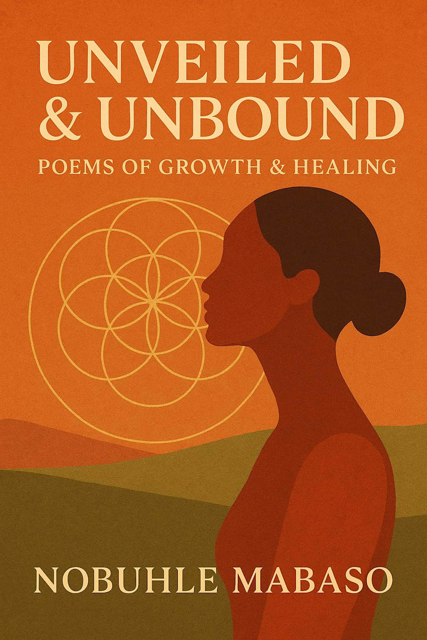 Unveiled & Unbound: Poems of Growth & Healing by Nobuhle Z. Mabaso