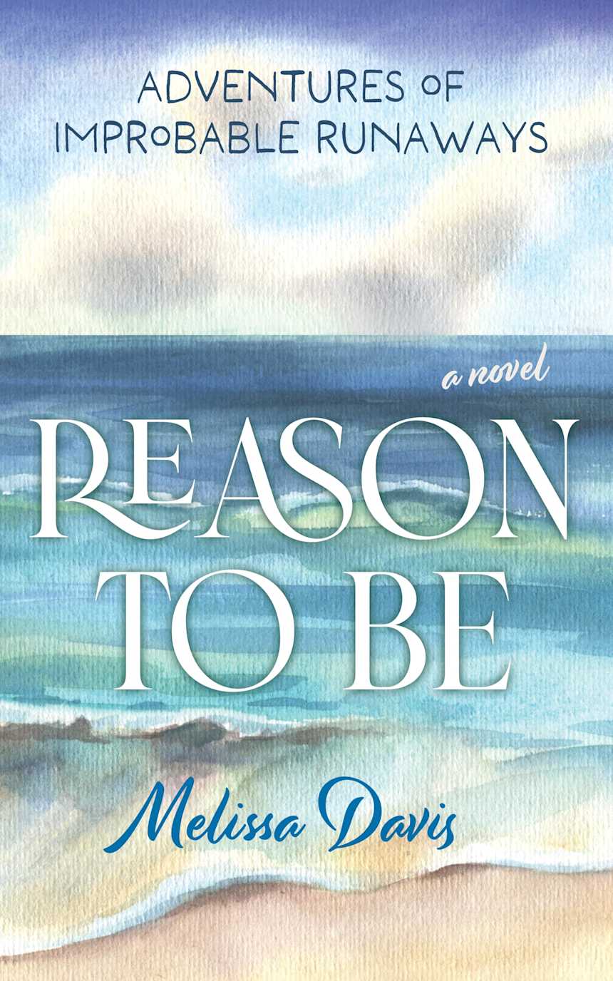 Reason To Be: Adventures of Improbable Runaways by Melissa Davis