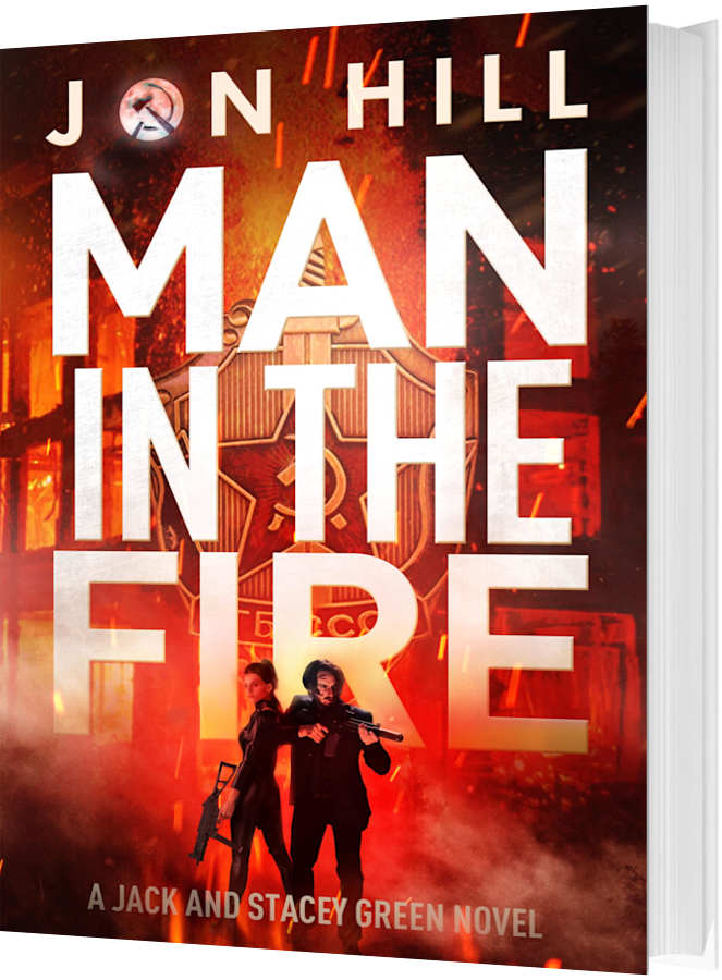 Man In The Fire (Jack and Stacey Green thrillers Book 3) by Jon Hill