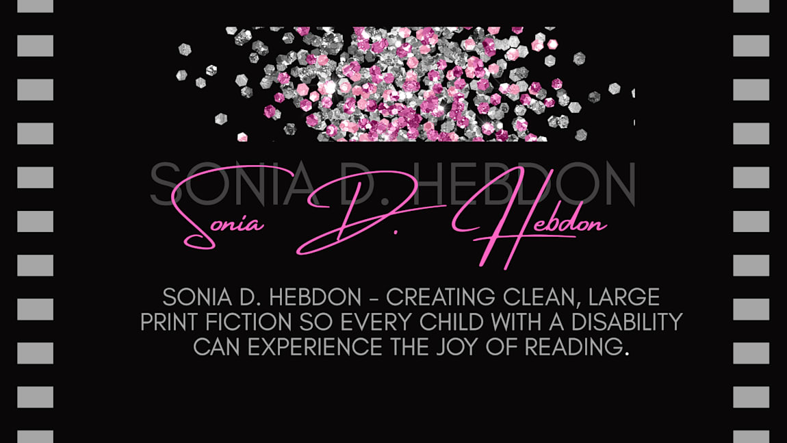 Sonia D. Hebdon, Clean Fiction, Large Print Writer Creating Stories Exclusively For Children & Teenagers  With Disabilities. 