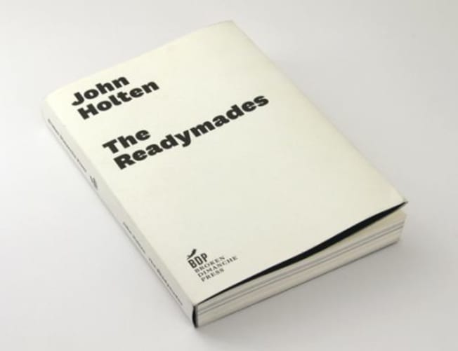 The Readymades by John Holten With artwork by Darko Dragičević Book design by FUK Laboratories Berlin 127 x 184 mm 340 pages, 32 b&w ill., softcover dustjacket ISBN: 978-3-943196-00-9