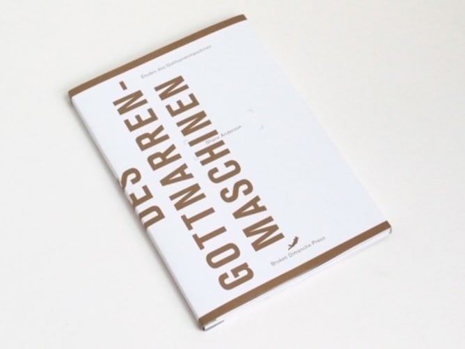 Études des Gottnarrenmaschinen by Shane Anderson. Design: FUK Laboratories Berlin With an Afterword by Daniela Seel