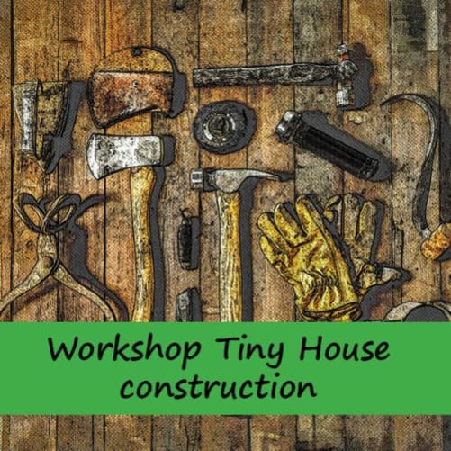 Workshop Tiny House construction