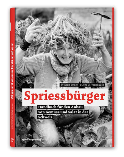 Spriessbürger – Handbuch für den Anbau von Gemüse und Salat in der Schweiz