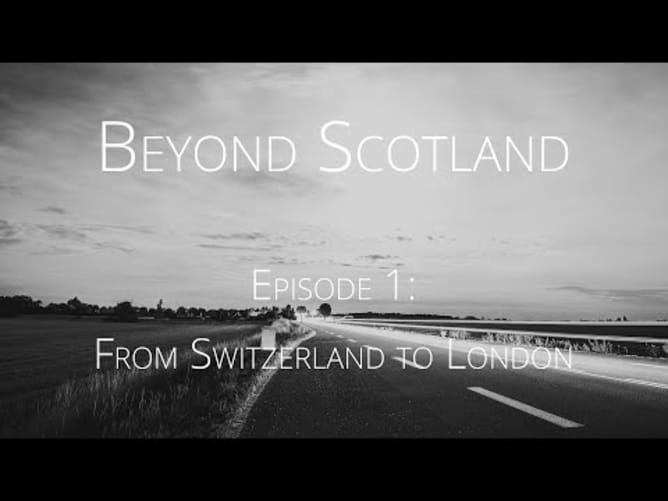 #1 Beyond Scotland: From Switzerland to London