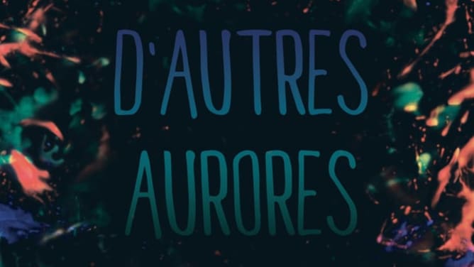 D'AUTRES AURORES - Présentation WeMakeIt