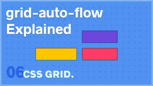 CSS grid-auto-flow Explained