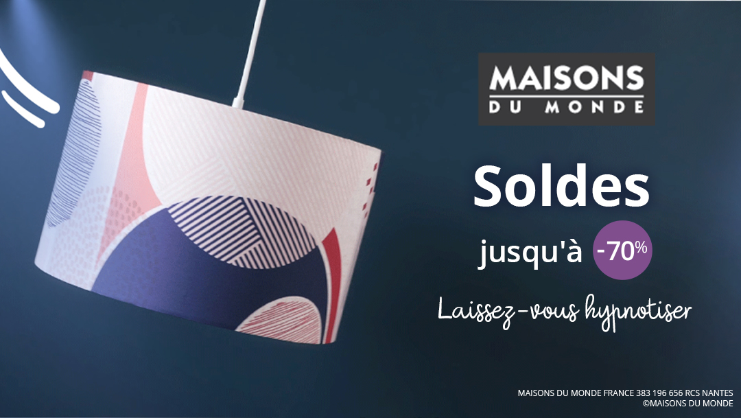 Jusqu'à -70% chez Maisons du Monde ! Jusqu'à -70% chez Maisons du Monde !
