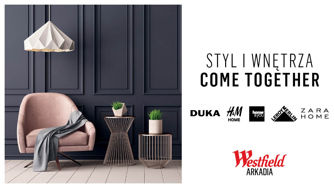 Styl i Wnętrza Come Together w Westfield Arkadia Styl i Wnętrza Come Together w Westfield Arkadia