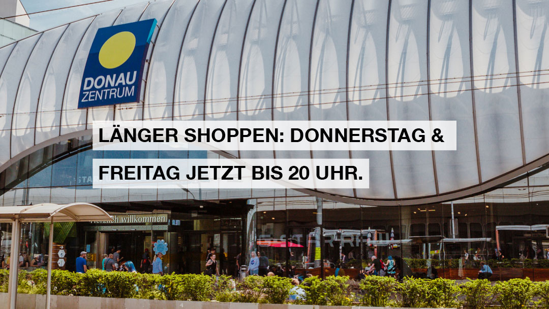 Verlängerter Shopping-Spaß im Donau Zentrum! Verlängerter Shopping-Spaß im Donau Zentrum!