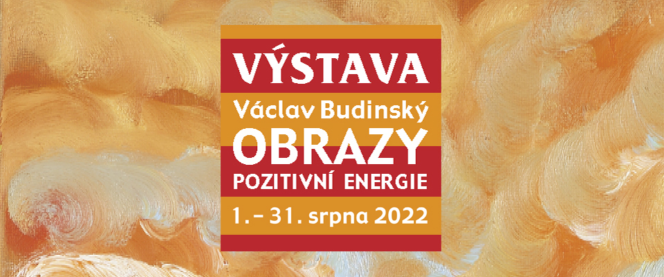 Výstava: Obrazy pozitivní energie Václava Budinského Výstava: Obrazy pozitivní energie Václava Budinského