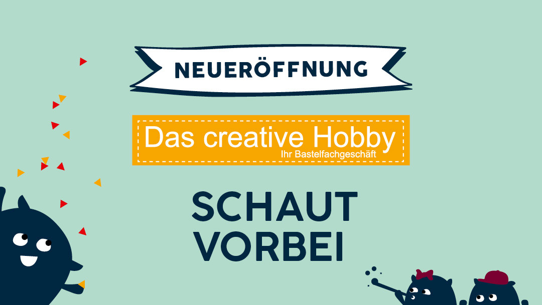 NEUERÖFFNUNG DAS CREATIVE HOBBY NEUERÖFFNUNG DAS CREATIVE HOBBY