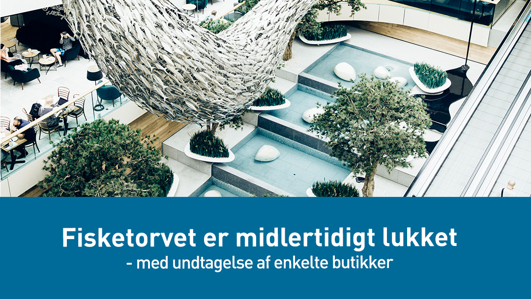 FISKETORVET ER MIDLERTIDIGT LUKKET FISKETORVET ER MIDLERTIDIGT LUKKET