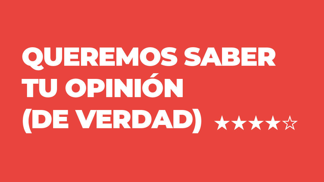 QUEREMOS SABER TU OPINIÓN QUEREMOS SABER TU OPINIÓN
