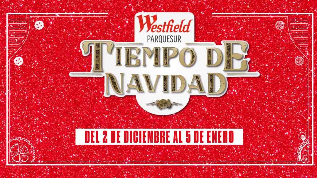 NAVIDAD EN WESTFIELD PARQUESUR NAVIDAD EN WESTFIELD PARQUESUR