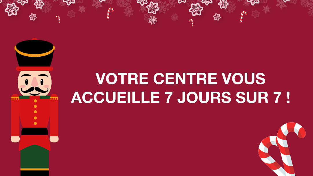 Ouverture 7 jours sur 7 Ouverture 7 jours sur 7