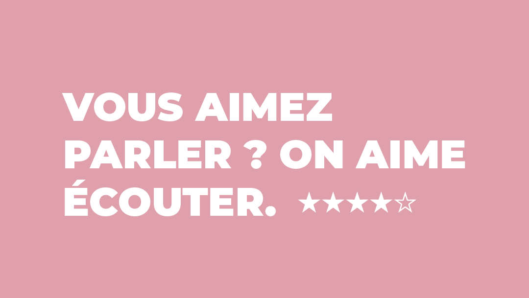 VOUS AIMEZ PARLER ? ON AIME ÉCOUTER VOUS AIMEZ PARLER ? ON AIME ÉCOUTER
