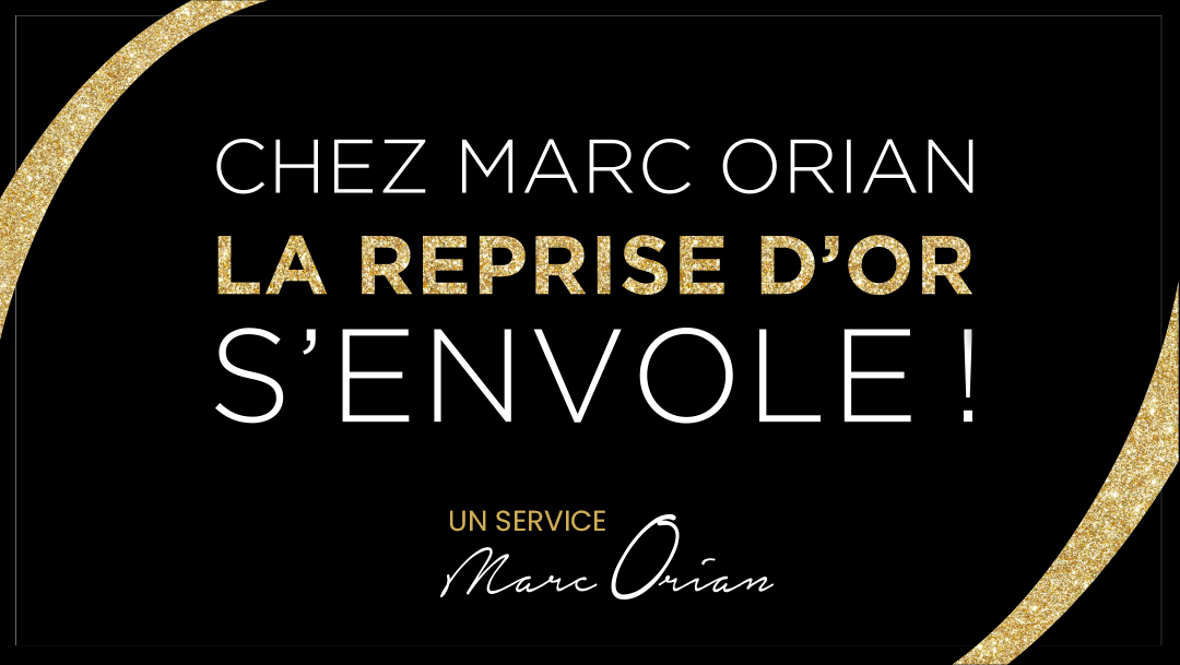 La reprise d’Or s’envole chez Marc Orian ! La reprise d’Or s’envole chez Marc Orian !