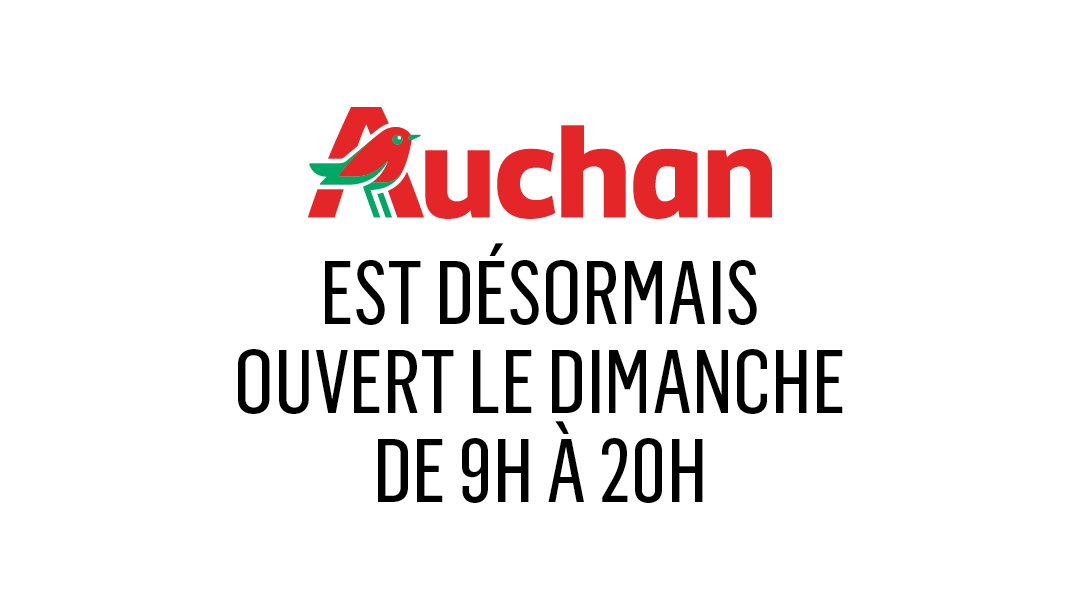 AUCHAN OUVRE LE DIMANCHE TOUTE LA JOURNÉE ! AUCHAN OUVRE LE DIMANCHE TOUTE LA JOURNÉE !