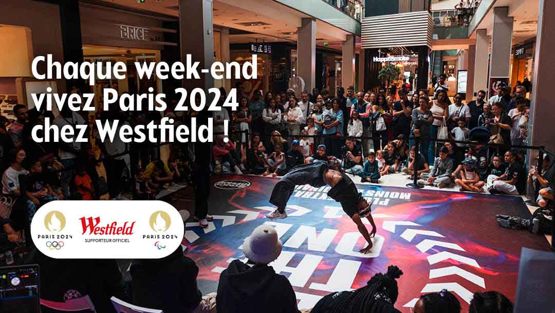 CHAQUE WEEK-END VIVEZ PARIS 2024 CHEZ WESTFIELD !