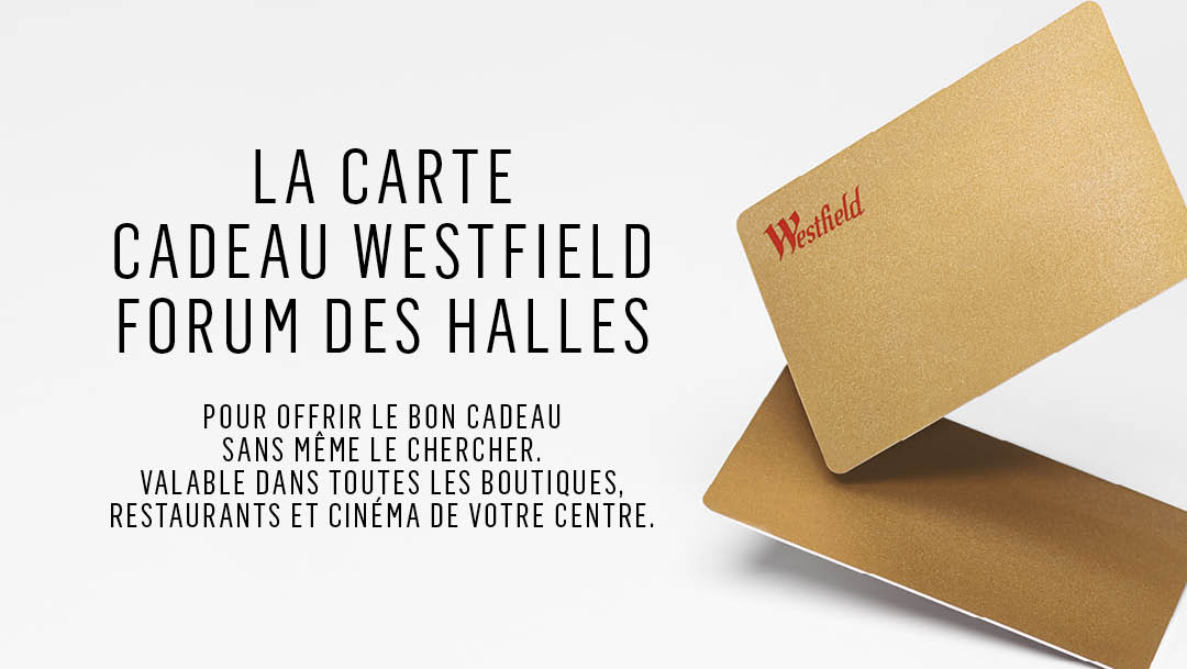LA CARTE CADEAU WESTFIELD FORUM DES HALLES LA CARTE CADEAU WESTFIELD FORUM DES HALLES