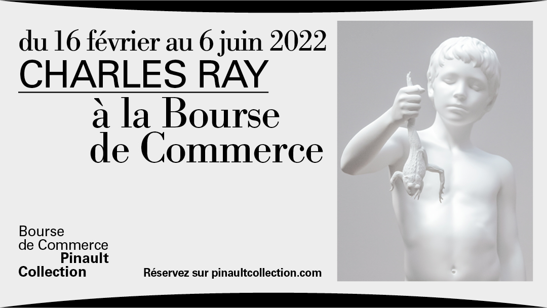 VISITEZ L'EXPOSITION CHARLES RAY À LA BOURSE DE COMMERCE VISITEZ L'EXPOSITION CHARLES RAY À LA BOURSE DE COMMERCE