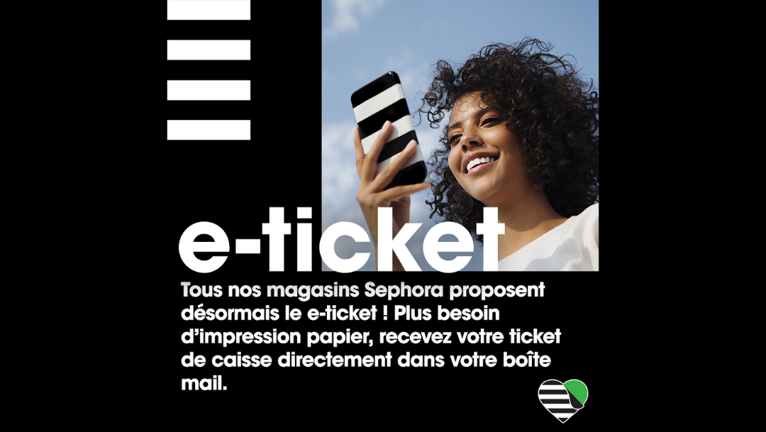Tous nos magasins Sephora proposent désormais le e-ticket ! Tous nos magasins Sephora proposent désormais le e-ticket !