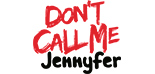 DON'T CALL ME JENNYFER