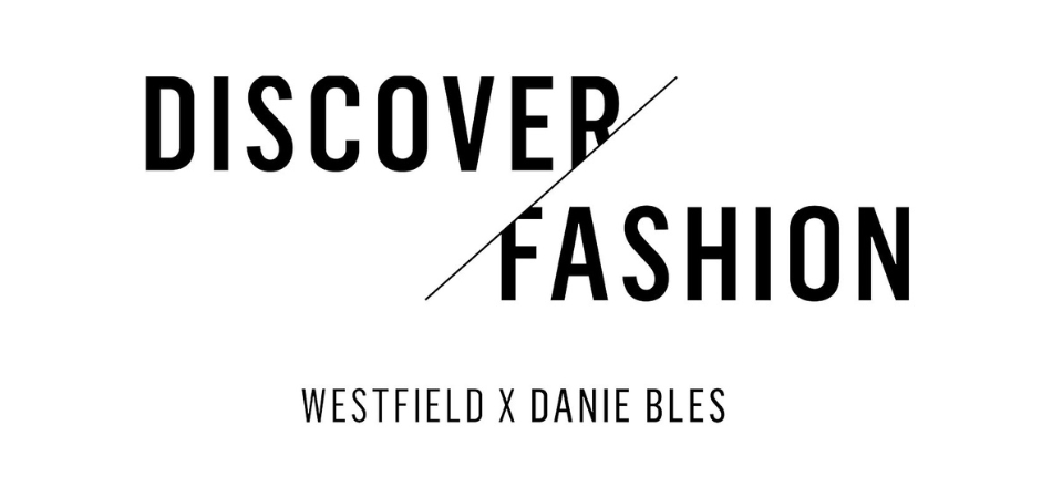 Discover Fashion: Westfield x Danie Bles Discover Fashion: Westfield x Danie Bles