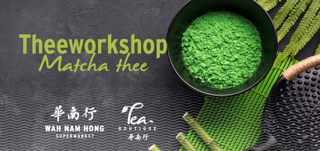 Kom naar de Matcha Thee workshop van Wah Nam Hong Kom naar de Matcha Thee workshop van Wah Nam Hong