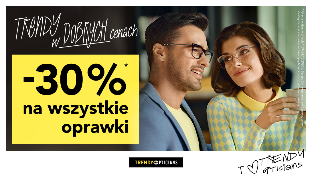 -30% na wszystkie oprawy w Trendy Opticians! -30% na wszystkie oprawy w Trendy Opticians!