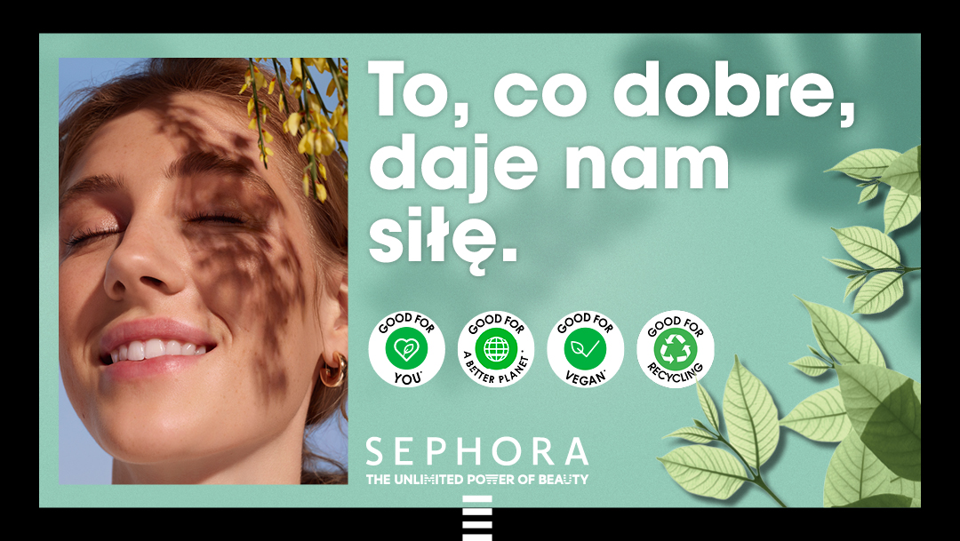 TO CO DOBRE, DAJE NAM SIŁĘ! ODKRYJ PROGRAM GOOD FOR W SEPHORA. TO CO DOBRE, DAJE NAM SIŁĘ! ODKRYJ PROGRAM GOOD FOR W SEPHORA.