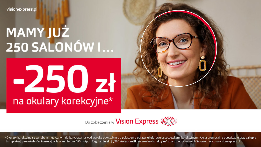 250 zł zniżki na okulary korekcyjne w salonach Vision Express 250 zł zniżki na okulary korekcyjne w salonach Vision Express