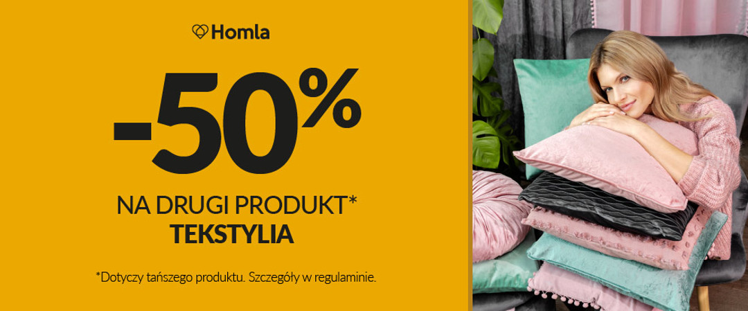 -50% na drugi produkt TEKSTYLIA w Homla -50% na drugi produkt TEKSTYLIA w Homla