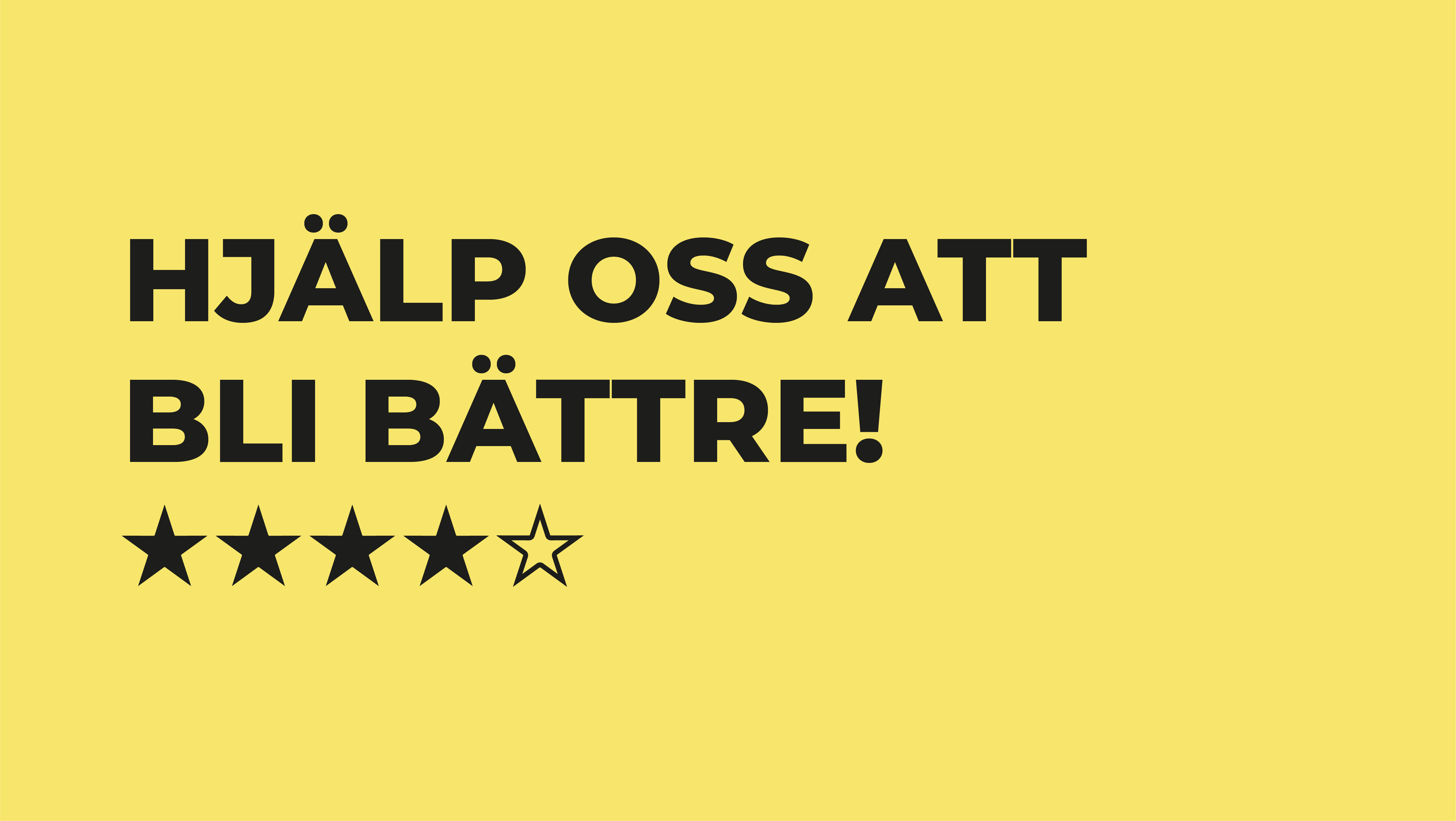 HJÄLP OSS ATT BLI BÄTTRE HJÄLP OSS ATT BLI BÄTTRE