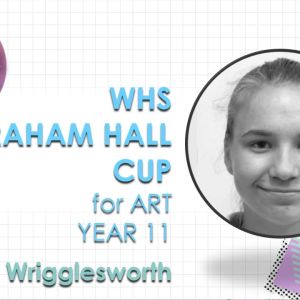 Graham Hall Cup for Art, Year 11 - Freyja Wrigglesworth.