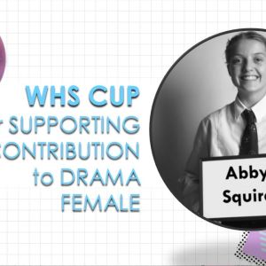 WHS Cup for Supporting Contribution to Drama, Female - Abby Squire.