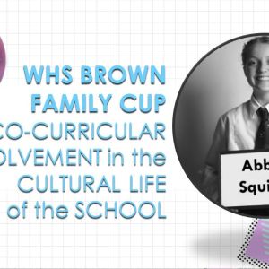 WHS Brown Family Cup for Co-curricular Involvement in the Cultural Life of the School - Abby Squire.