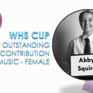 WHS Cup for Outstanding Contribution to Music, Female - Abby Squire.