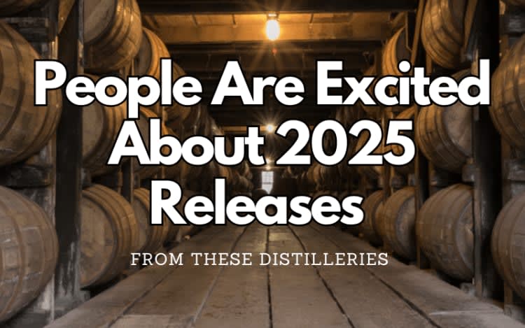People Want 2025 Releases From These Distilleries