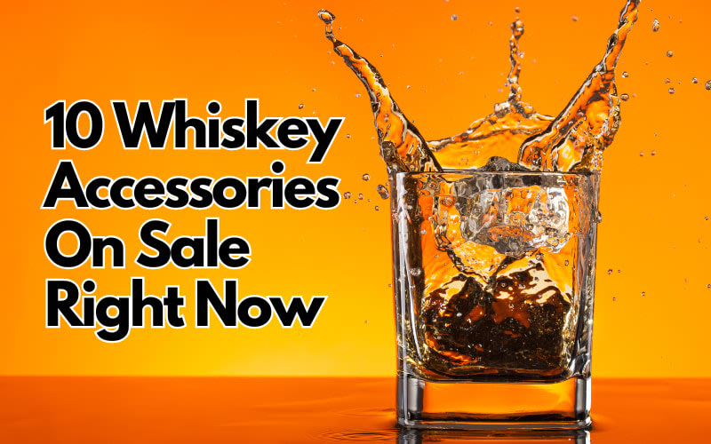 10 Whiskey Accessories On Sale Right Now