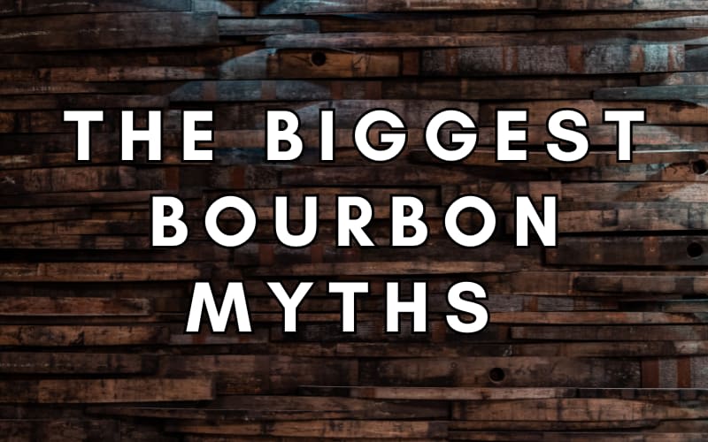 The Biggest Bourbon Myths
