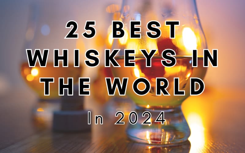 25 Best Whiskeys in the World in 2024 