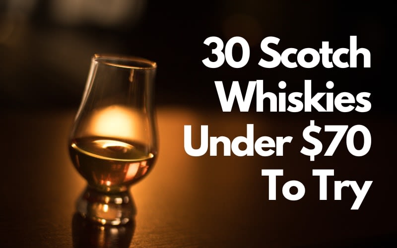 30 Scotch Whiskies Under $70 To Try